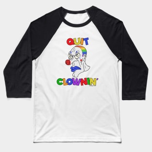 Quit Clowning Baseball T-Shirt